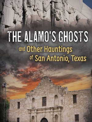 cover image of The Alamo's Ghosts and Other Hauntings of San Antonio, Texas